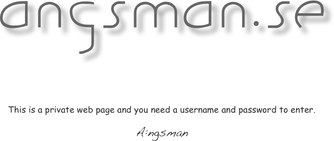  
 
ANGSMAN.SE
This is a private web page and you need a username and password to enter.
A:ngsman
